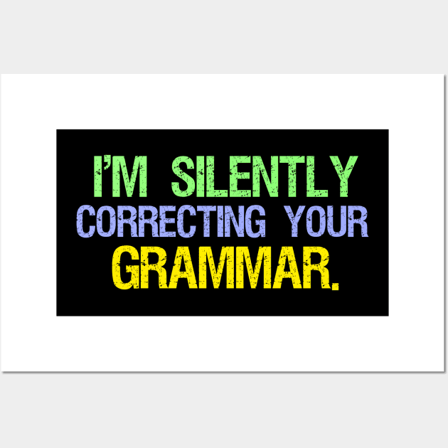 I'm Silently Correcting Your Grammar Wall Art by kidstok